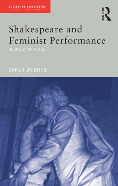 Shakespeare and Feminist Performance : Ideology on Stage, Paperback / softback Book