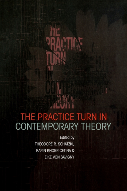 The Practice Turn in Contemporary Theory, Paperback / softback Book