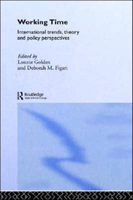 Working Time : International Trends, Theory and Policy Perspectives, Hardback Book