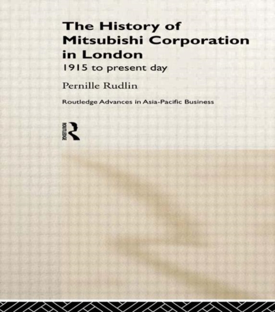 The History of Mitsubishi Corporation in London : 1915 to Present Day, Hardback Book