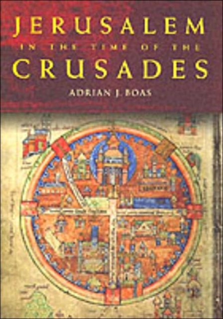 Jerusalem in the Time of the Crusades : Society, Landscape and Art in the Holy City under Frankish Rule, Hardback Book