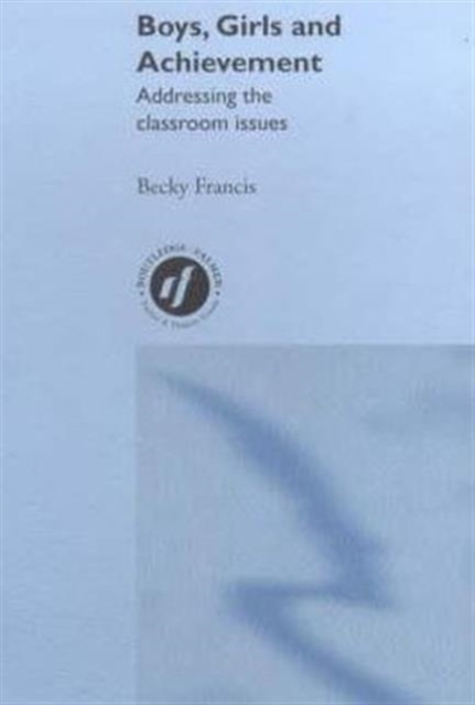 Boys, Girls and Achievement : Addressing the Classroom Issues, Hardback Book