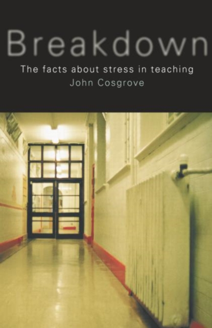 Breakdown : The facts about stress in teaching, Paperback / softback Book