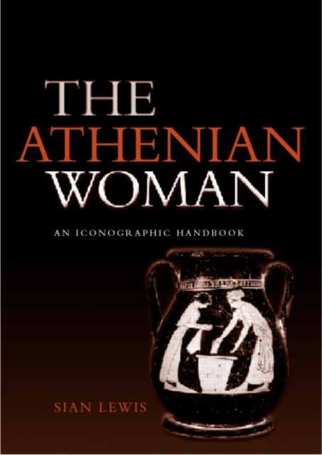 The Athenian Woman : An Iconographic Handbook, Paperback / softback Book