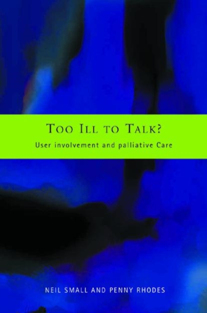 Too Ill to Talk? : User Involvement in Palliative Care, Paperback / softback Book