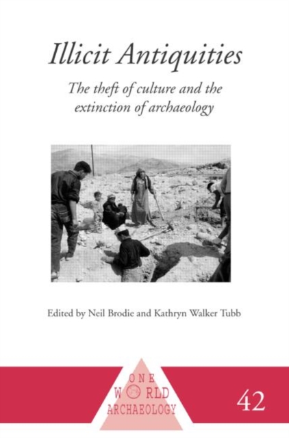 Illicit Antiquities : The Theft of Culture and the Extinction of Archaeology, Hardback Book