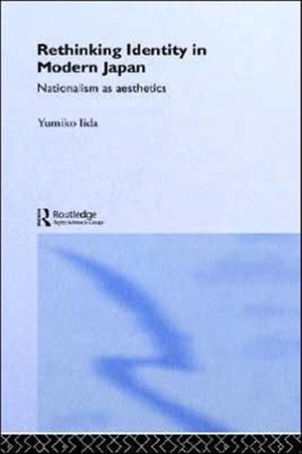Rethinking Identity in Modern Japan : Nationalism as Aesthetics, Hardback Book