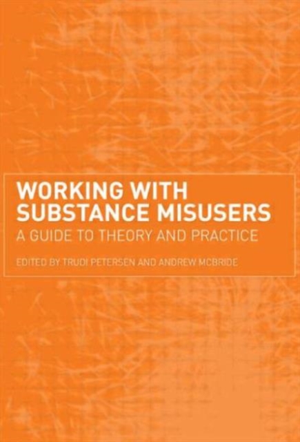 Working with Substance Misusers : A Guide to Theory and Practice, Paperback / softback Book