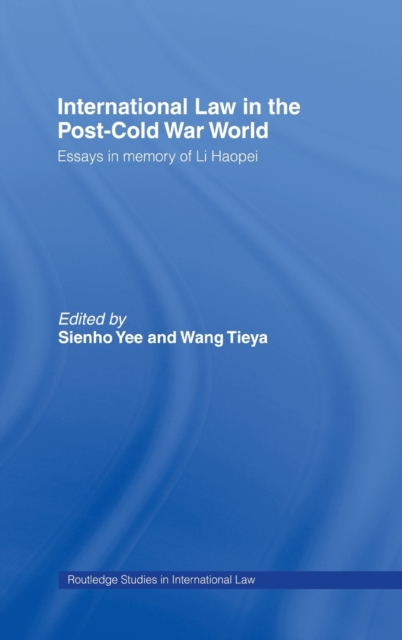 International Law in the Post-Cold War World : Essays in Memory of Li Haopei, Hardback Book