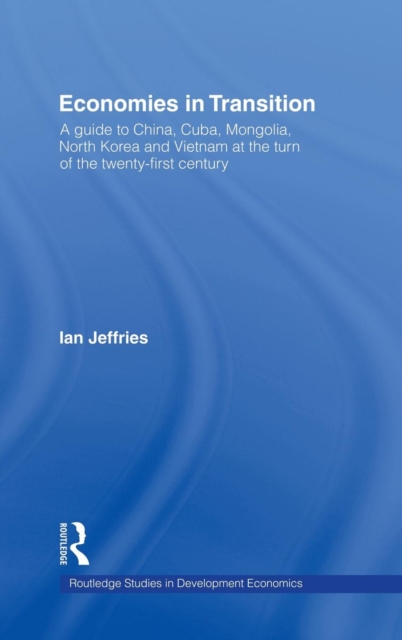 Economies in Transition : A Guide to China, Cuba, Mongolia, North Korea and Vietnam at the turn of the 21st Century, Hardback Book