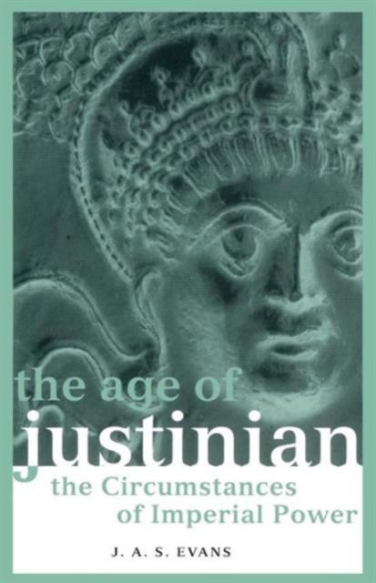 The Age of Justinian : The Circumstances of Imperial Power, Paperback / softback Book