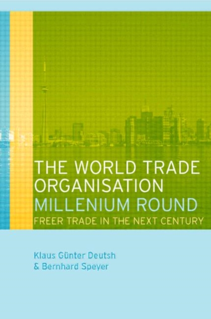 The World Trade Organization Millennium Round : Freer Trade in the Twenty First Century, Hardback Book