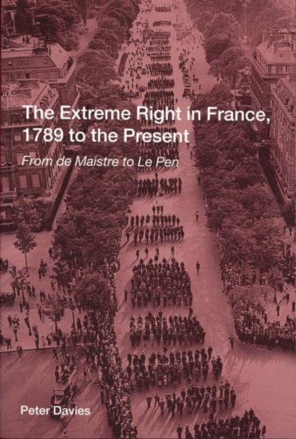 The Extreme Right in France, 1789 to the Present : From de Maistre to Le Pen, Paperback / softback Book