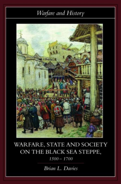 Warfare, State and Society on the Black Sea Steppe, 1500-1700, Paperback / softback Book