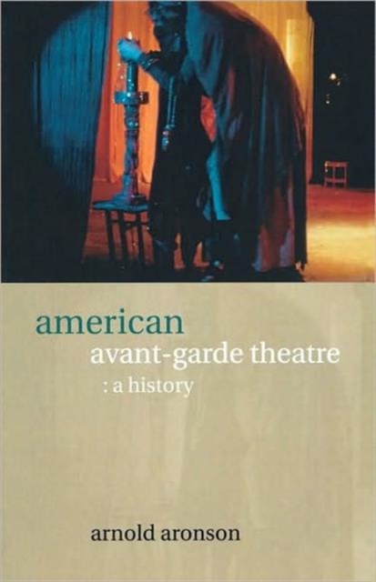American Avant-Garde Theatre : A History, Paperback / softback Book