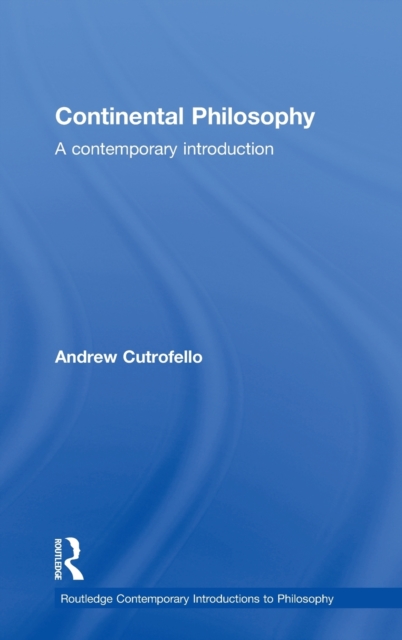 Continental Philosophy : A Contemporary Introduction, Hardback Book