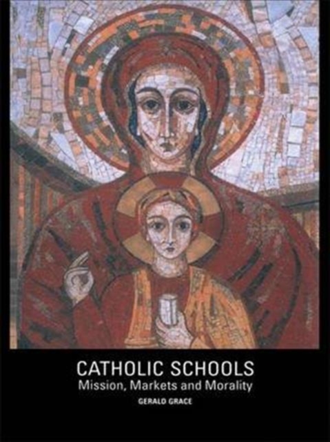 Catholic Schools : Mission, Markets, and Morality, Hardback Book