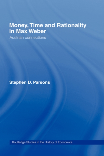 Money, Time and Rationality in Max Weber : Austrian Connections, Hardback Book