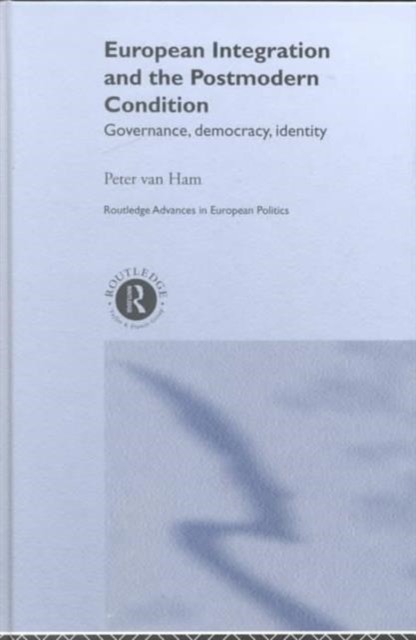 European Integration and the Postmodern Condition : Governance, Democracy, Identity, Hardback Book
