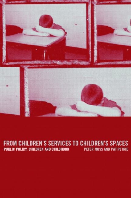 From Children's Services to Children's Spaces : Public Policy, Children and Childhood, Hardback Book