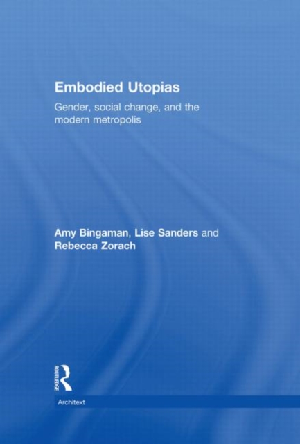 Embodied Utopias : Gender, Social Change and the Modern Metropolis, Hardback Book