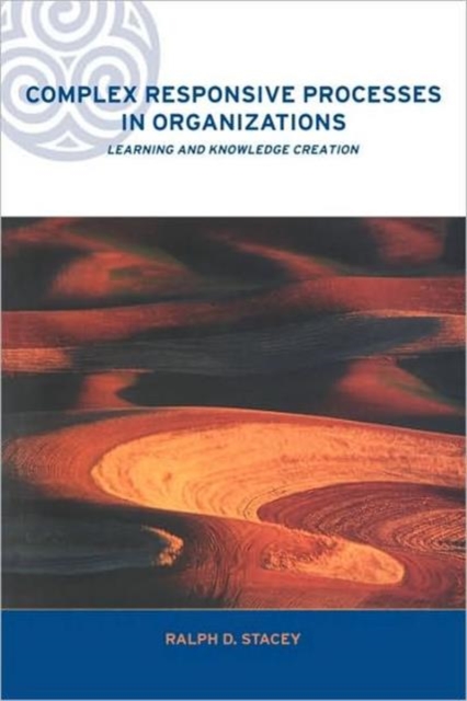 Complex Responsive Processes in Organizations : Learning and Knowledge Creation, Paperback / softback Book