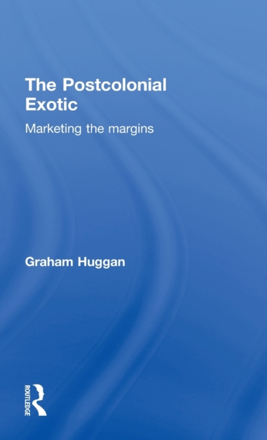 The Postcolonial Exotic : Marketing the Margins, Hardback Book