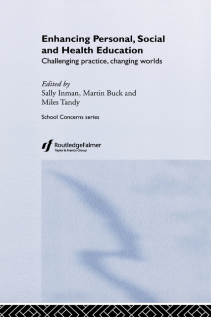 Enhancing Personal, Social and Health Education : Challenging Practice, Changing Worlds, Hardback Book