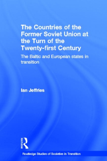 The Countries of the Former Soviet Union at the Turn of the Twenty-First Century : The Baltic and European States in Transition, Hardback Book