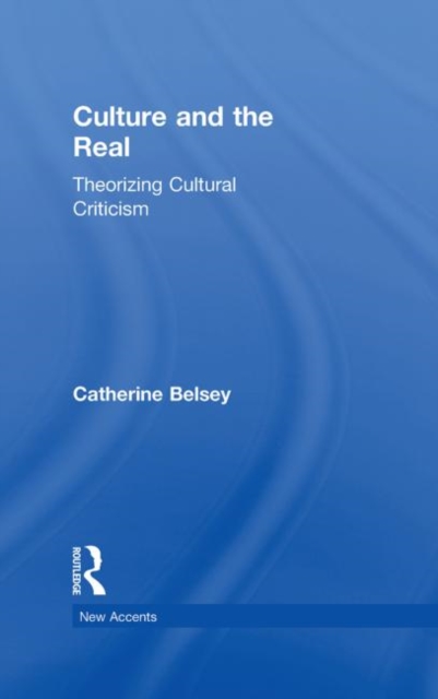 Culture and the Real : Theorizing Cultural Criticism, Hardback Book