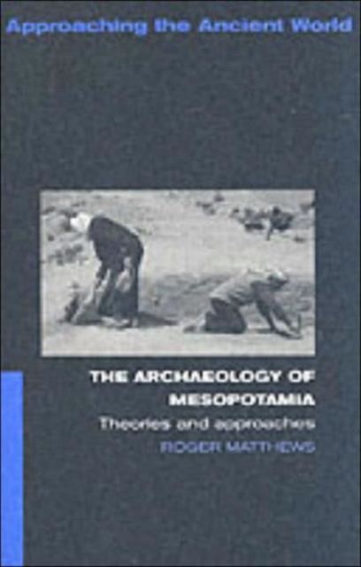 The Archaeology of Mesopotamia : Theories and Approaches, Paperback / softback Book