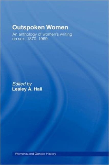 Outspoken Women : An Anthology of Women's Writing on Sex, 1870–1969, Hardback Book