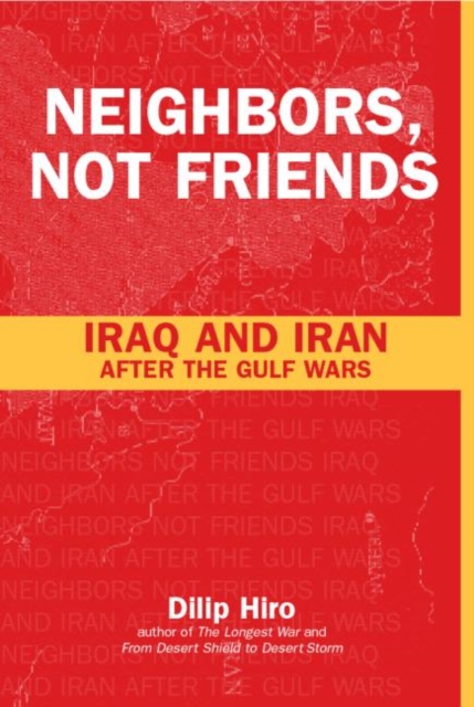 Neighbors, Not Friends : Iraq and Iran after the Gulf Wars, Hardback Book