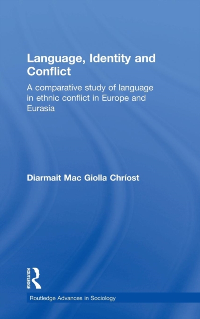 Language, Identity and Conflict : A Comparative Study of Language in Ethnic Conflict in Europe and Eurasia, Hardback Book