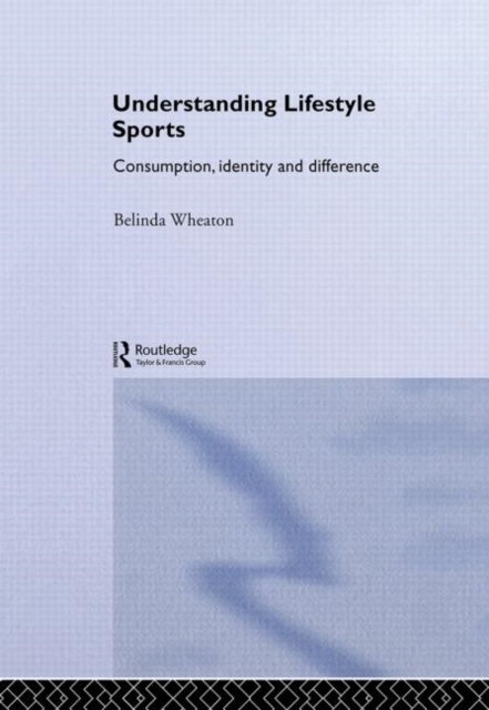 Understanding Lifestyle Sport : Consumption, Identity and Difference, Hardback Book