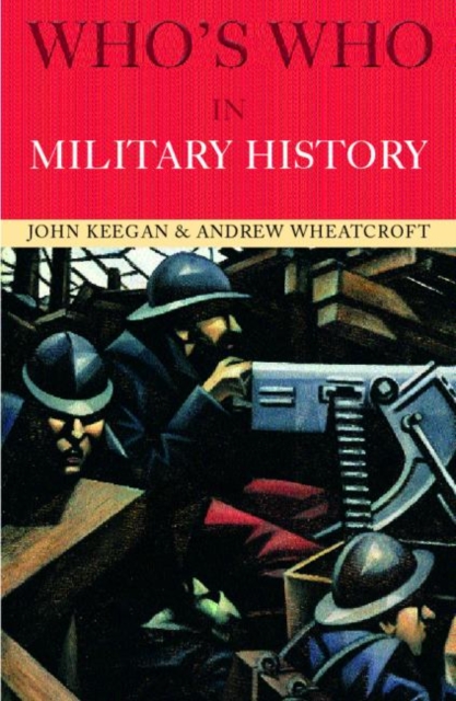 Who's Who in Military History : From 1453 to the Present Day, Paperback / softback Book