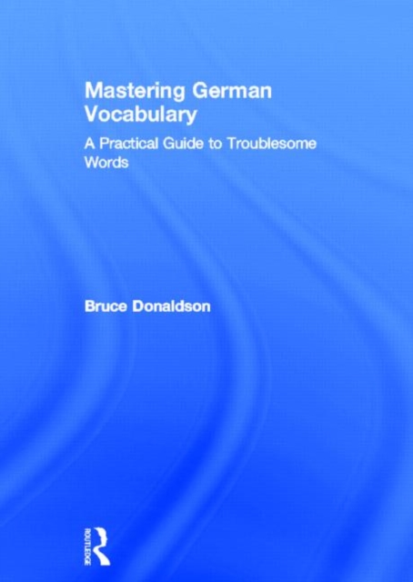 Mastering German Vocabulary : A Practical Guide to Troublesome Words, Hardback Book