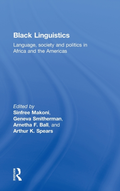 Black Linguistics : Language, Society and Politics in Africa and the Americas, Hardback Book