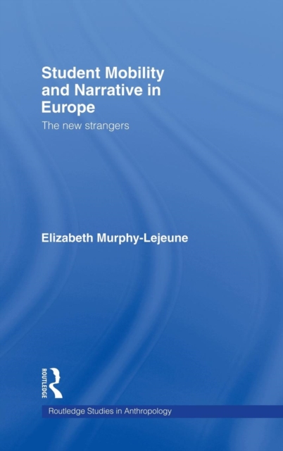 Student Mobility and Narrative in Europe : The New Strangers, Hardback Book