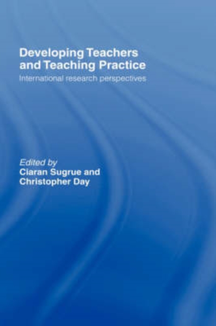 Developing Teachers and Teaching Practice : International Research Perspectives, Hardback Book