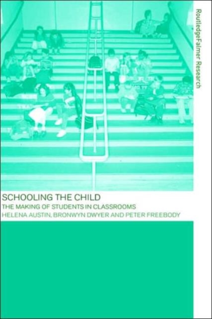 Schooling the Child : The Making of Students in Classrooms, Hardback Book
