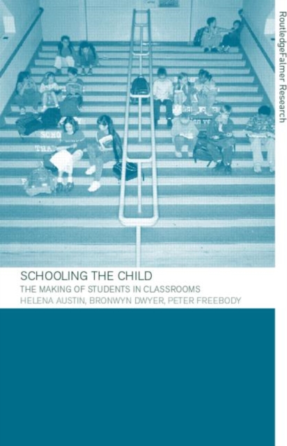 Schooling the Child : The Making of Students in Classrooms, Paperback / softback Book