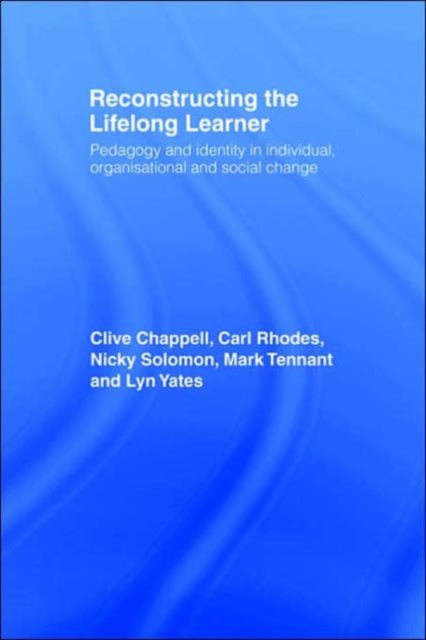 Reconstructing the Lifelong Learner : Pedagogy and Identity in Individual, Organisational and Social Change, Hardback Book