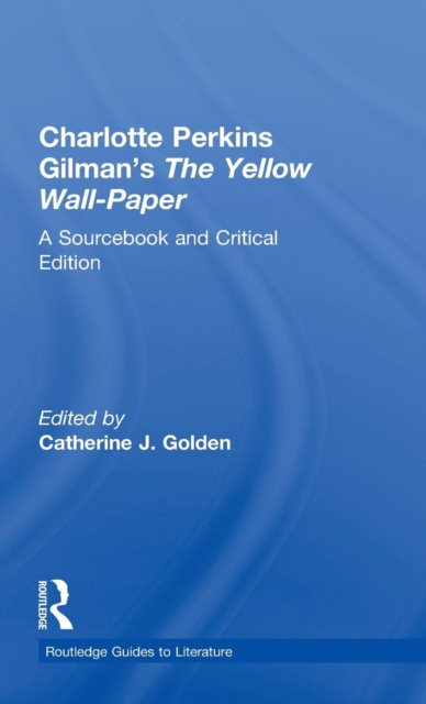 Charlotte Perkins Gilman's The Yellow Wall-Paper : A Sourcebook and Critical Edition, Hardback Book
