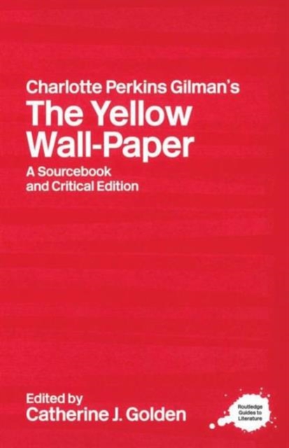 Charlotte Perkins Gilman's The Yellow Wall-Paper : A Sourcebook and Critical Edition, Paperback / softback Book