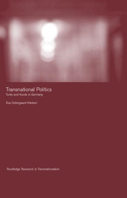 Transnational Politics : The case of Turks and Kurds in Germany, Hardback Book