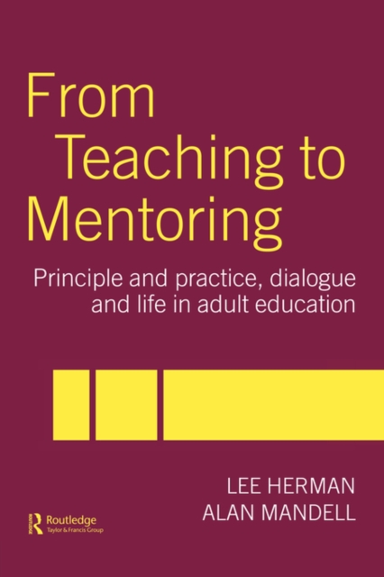 From Teaching to Mentoring : Principles and Practice, Dialogue and Life in Adult Education, Hardback Book