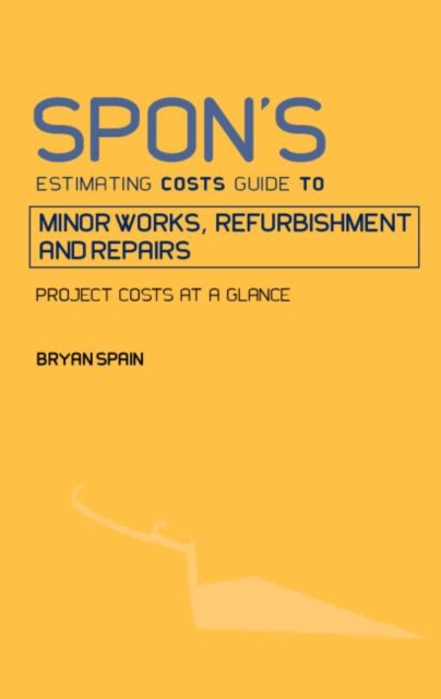 Spon's Estimating Costs Guide to Minor Works, Refurbishment, and Repairs, Paperback Book
