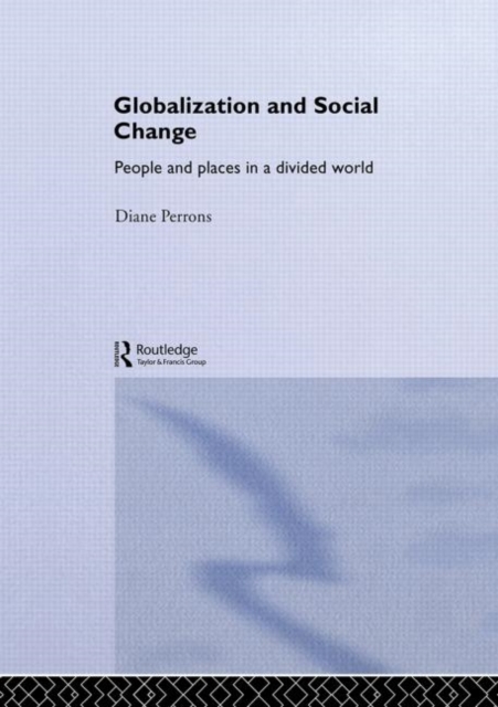 Globalization and Social Change : People and Places in a Divided World, Hardback Book