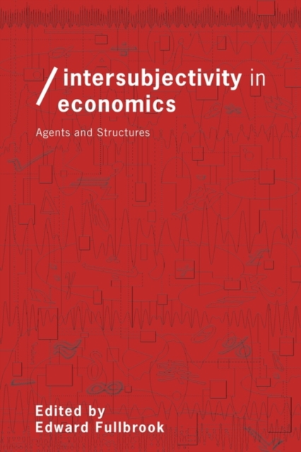 Intersubjectivity in Economics : Agents and Structures, Paperback / softback Book